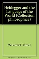 Heidegger and the language of the world: An argumentative reading of the later Heidegger's meditations on language (Collection Philosophica ; 6) 0776610163 Book Cover