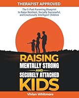 Raising Mentally Strong and Securely Attached Kids: The 5-Part Parenting Blueprint to Raise Resilient, Socially Successful, and Emotionally Intelligent Children (Recovery Made Simple) 1953934587 Book Cover