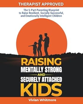 Paperback Raising Mentally Strong and Securely Attached Kids: The 5-Part Parenting Blueprint to Raise Resilient, Socially Successful, and Emotionally Intelligent Children (Recovery Made Simple) Book