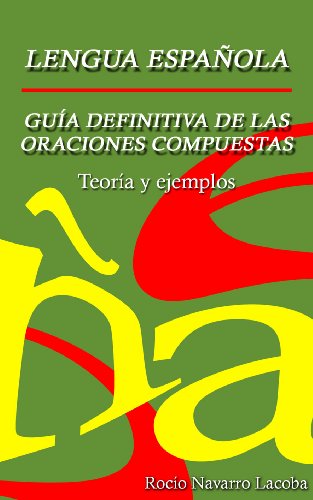 La guía definitiva de las oraciones compuestas - Teoría y ejemplos (Fichas de gramática española) (Spanish Edition)