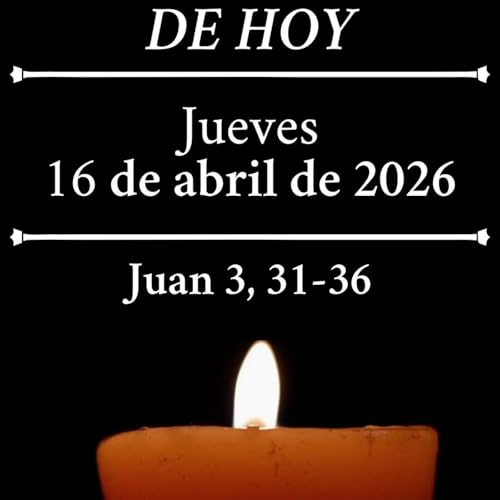 Evangelio del jueves 16 de abril de 2026 - El que viene de lo alto est&aacute; por encima de todos