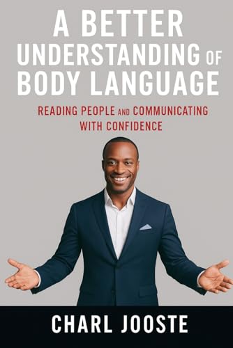 A Better Understanding of Body Language: A Beginner’s Guide to Reading People and Communicating with Confidence (Business and Life Skills)