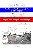  France démocratie Ruralité aux élections municipales à listes uniques Hommes de paille de députés & sénateurs: Ne plus voter n’est plus suffisant : agir (French Edition)