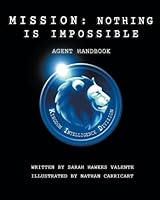 Mission : Agent Handbook: Nothing Is Impossible 1948384027 Book Cover