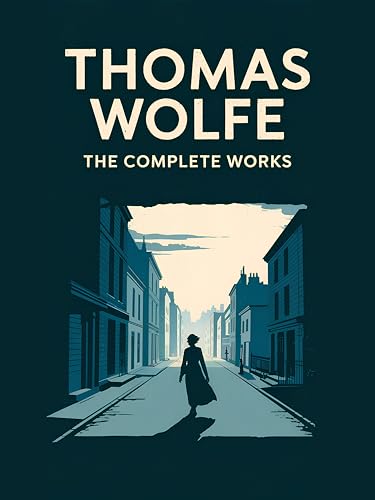 Thomas Wolfe: The Complete Works