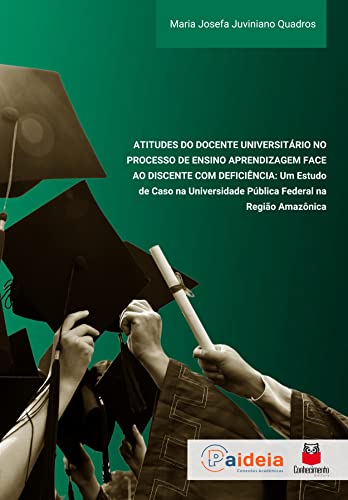 Atitudes do Docente Universitário no Processo de Ensino Aprendizagem Face ao Discente com Deficiência:Um Estudo de Caso na Universidade Pública Federal na Região Amazônica