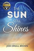 Algopix Similar Product 6 - The Sun Still Shines How a Brain Tumor