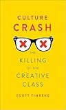 Culture Crash: The Killing of the Creative Class