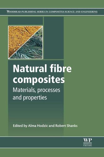 Natural Fibre Composites: Materials, Processes and Properties (Woodhead Publishing Series in Composites Science and Engineering Book 47)