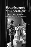 Soundscapes of Liberation: African American Music in Postwar France (Refiguring American Music)