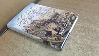 Defiant and Dismasted at Trafalgar: The Life & Times of Admiral Sir William Hargood First Edition book cover