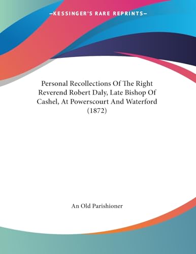 Personal Recollections of the Right Reverend Robert Daly, Late Bishop of Cashel, at Powerscourt and Waterford