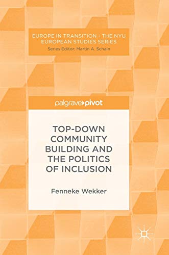 Top-down Community Building and the Politics of Inclusion (Europe in Transition: The NYU European Studies Series)