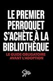 Le 1er perroquet qu'on achète , c'est dans une bibliothèque