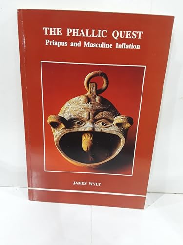 The Phallic Quest: Priapus and Masculine Inflation (Studies in Jungian Psychology)