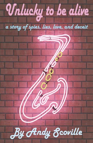 Unlucky to be alive: A story of spies, lies, love, and deceit