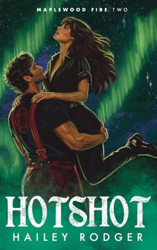Hotshot (Maplewood Fire Book 2)