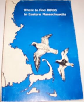 Paperback WHERE TO FIND BIRDS IN EASTERN MASSACHUSETTS Based on Articles Originally Appearing in Bird Observer of Eastern Massachusetts Book