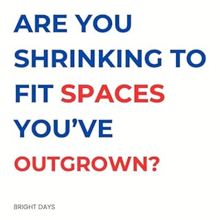 Are You Shrinking to Fit Spaces You&rsquo;ve Outgrown? cover art