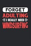  Forget Adulting I Really Need Windsurfing: Blank Lined Journal Notebook for Windsurfing Lovers