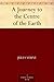 A Journey to the Centre of the Earth