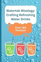 Watertok Mixology: Crafting Refreshing Water Drinks B0CFCYN67B Book Cover