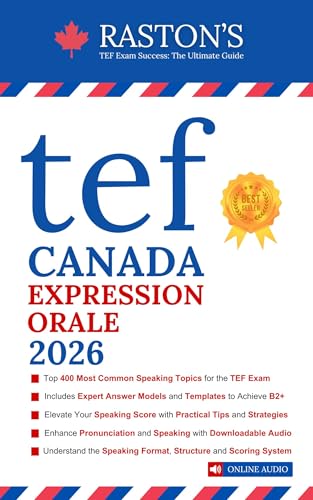TEF Canada Expression Orale - 400 Topics for Section A and B to Succeed on TEF Exam + Experts Speaking Answer Examples + Tips & Templates (2026 Edition) ... Books: Score B2+ t. 3) (French Edition)