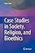 Case Studies in Society, Religion, and Bioethics