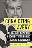 Convicting Avery: The Bizarre Laws and Broken System behind 'Making a Murderer'
