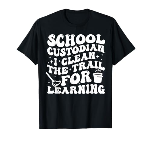 School Custodian I Clean The Trail For Learning Janitor T-Shirt
