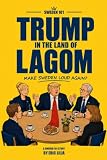 Trump in the Land of Lagom: Make Sweden Loud Again? (Sweden 101)