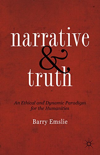 Narrative and Truth: An Ethical and Dynamic Paradigm for the Humanities (English Edition)