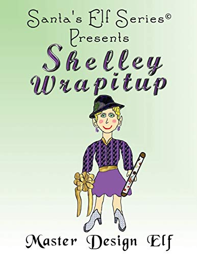 Shelley Wrapitup, Master Design Elf 0978712986 Book Cover