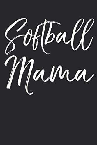 Softball Mama: Inspirational Softball Mom Journal with Blank Pages to Write in Sports Notebook: Cute Mother's Day Gift from Daughter