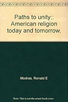 Paths to unity;: American religion today and tomorrow, B0006BUD5U Book Cover