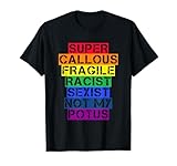 Super Callous Fragile Racist Sexist Not My POTUS Shirt T-Shirt