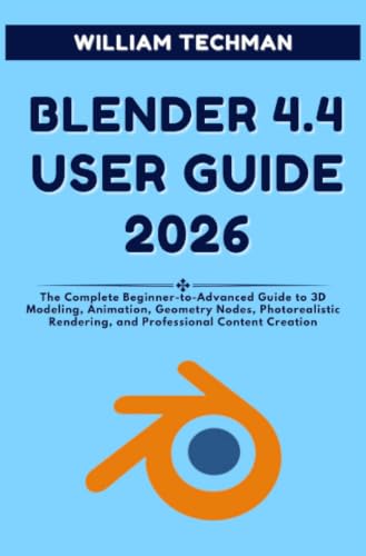 Blender 4.4 User Guide 2026: The Complete Beginner-to-Advanced Guide to 3D Modeling, Animation, Geometry Nodes, Photorealistic Rendering, and Professional Content Creation image 2
