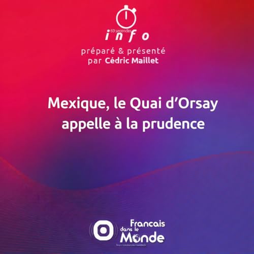 Mexique, le Quai d'Orsay appelle &agrave; la prudence