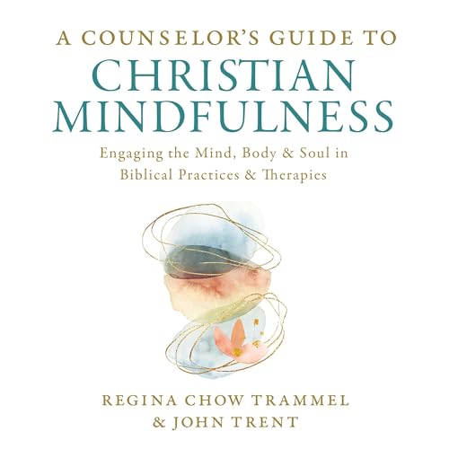 A Counselor's Guide to Christian Mindfulness by Dr. Regina Chow Trammel, John Trent episode artwork