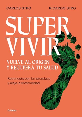 Supervivir. Vuelve Al Origen Y Recupera Tu Salud: Reconecta Con La Naturaleza Y Aleja La Enfermedad Supervivir. Vuelve Al Origen Y Recupera Tu Salud: Reconecta Con La Naturaleza Y Aleja La Enfermedad