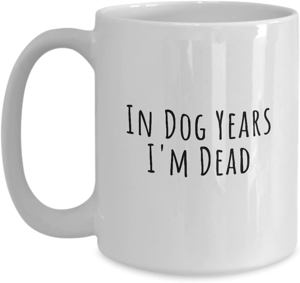 Funny Dog Mug In Dog Years I'M Dead Mug Gift for Dog Fan Gift for Dog Lovers Coffee Mug Tea Cup
