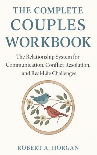 The Complete Couples Workbook: The Relationship System for Communication, Conflict Resolution, and Real-Life Challenges