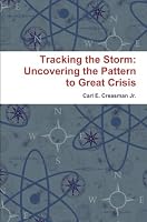 Tracking the Storm: Uncovering the Pattern to Great Crisis 0981463827 Book Cover