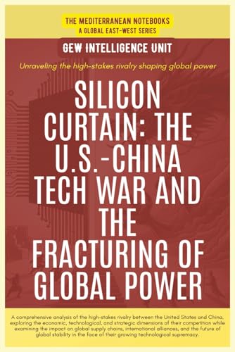 Silicon Curtain: The U.S.-China Tech War And The Fracturing Of Global Power