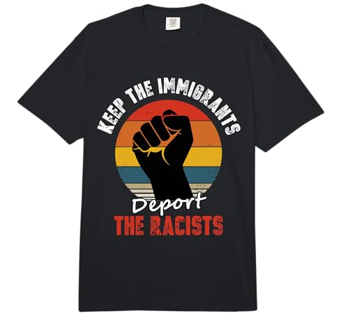 Keep The Immigrants Deport The Racists Anti Racism Comfort Colors Adult Heavyweight T-Shirt