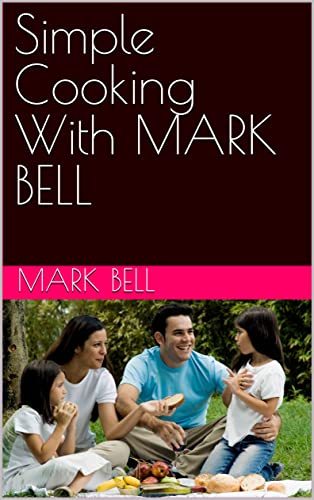 Simple Cooking With MARK BELL (English Edition)