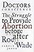 Doctors of Conscience: The Struggle to Provide Abortion Before and After Roe V. Wade