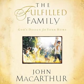 The Fulfilled Family Audiobook By John F. MacArthur cover art