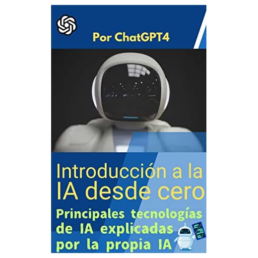 Introducción a la IA desde cero: Aprendizaje automatico y aprendizaje profundo, las tecnologias clave de la IA, explicadas de manera facil de entender por la propia IA.