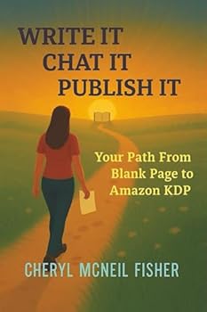 WRITE IT CHAT IT PUBLISH IT: Your Path From Blank Page to Amazon KDP